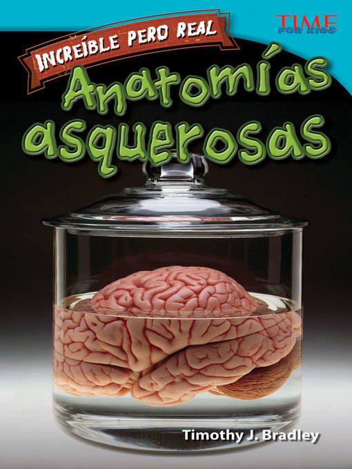Title details for Increíble pero real: Anatomía gruesa (Strange but True: Gross Anatomy) by Timothy J. Bradley - Available